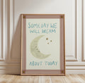 Someday We Will Dream About Today Nursery Print